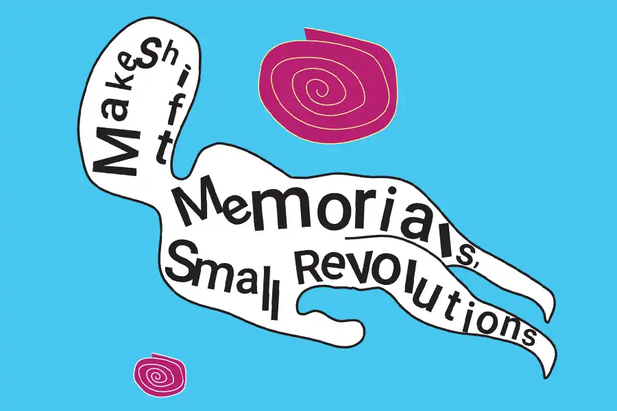 Makeshift Memorials, Small Revolutions, Opening Reception