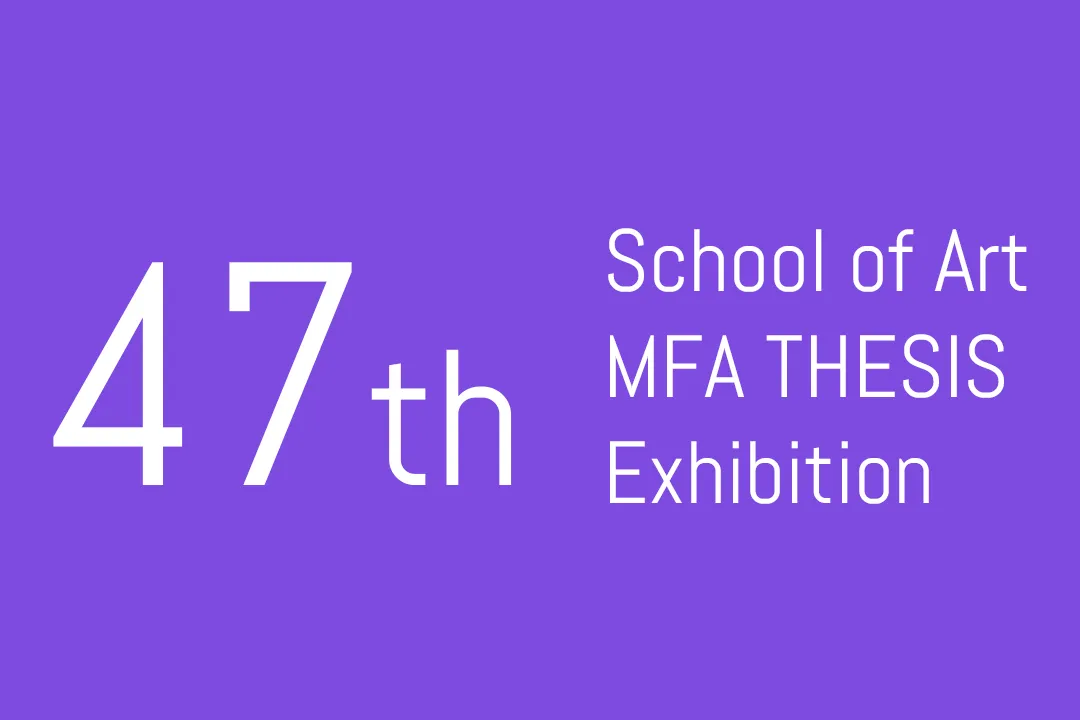 UH School of Art 46th Annual MFA Thesis Exhibition