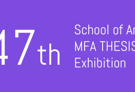 47th MFA Thesis Exhibition