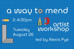Artist Workshop, led by Alexis Pye
