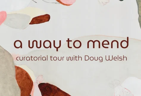 a way to mend, curatorial tour