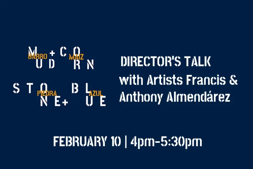 Mud + Corn + Stone + Blue: Director’s Talk with Artists Francis & Anthony Almendárez