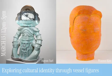 Exploring cultural identity through vessel figure, Ceramic Artist Demo, Wansoo Kim, Hayun Surl, in conjunction with The Uncanny In-Between