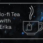 lo-fi tea with Erika Blumenfeld