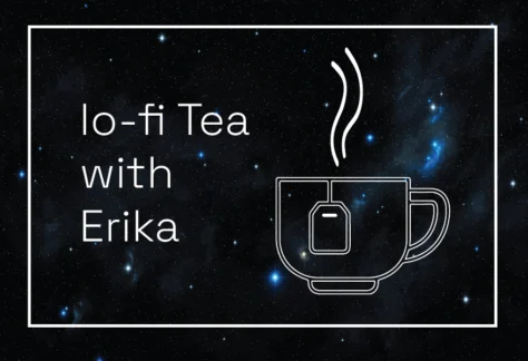 lo-fi tea with Erika Blumenfeld
