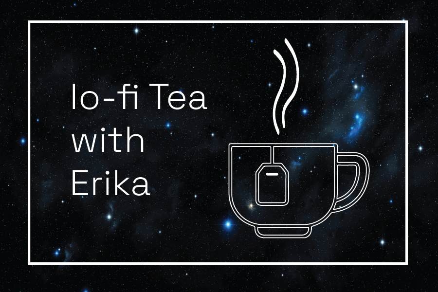 lo-fi tea with Erika Blumenfeld