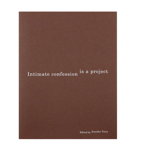 Intimate confession is a project, Edited by Jennifer Teets, Blaffer Art Museum