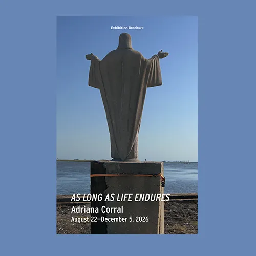 Adriana Corral, AS LONG AS LIFE ENDURES, Exhibition Brochure