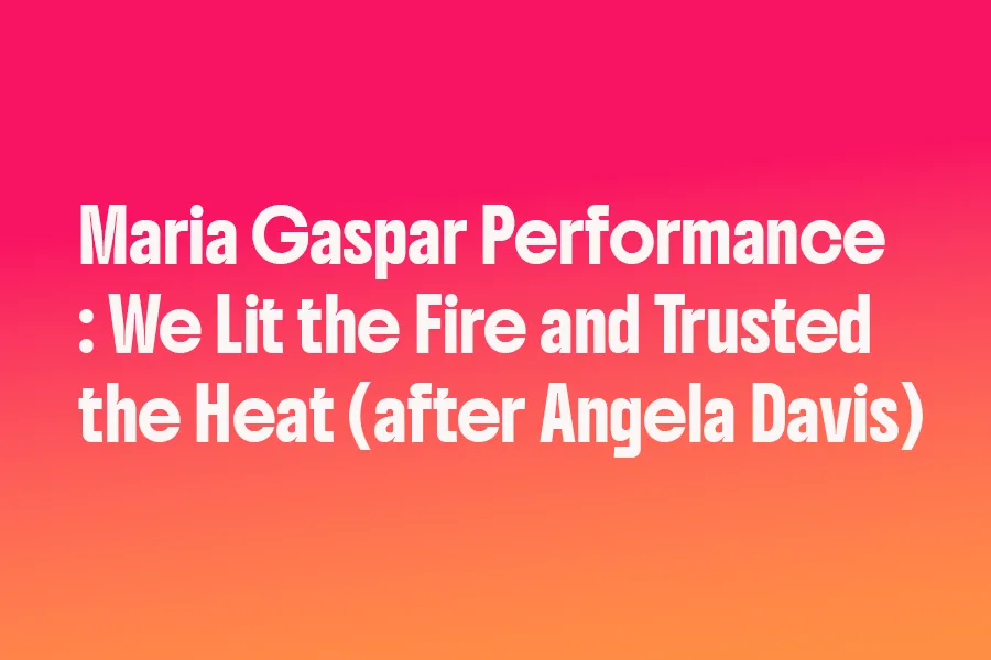 Maria Gaspar Performance: We Lit the Fire and Trusted the Heat (after Angela Davis)